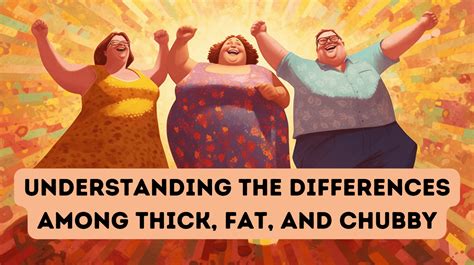 chubby fat|Understanding the Differences Among Thick, Fat, and.